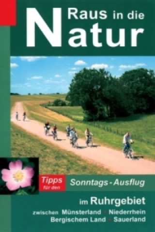 Raus in die Natur, Tipps für den Sonntags-Ausflug Tipps für den Sonntags-Ausflug im Ruhrgebiet zwischen Münsterland, Niederrhein, Bergischem Land, Sau