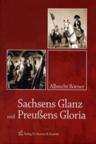 Sachsens Glanz und Preußens Gloria