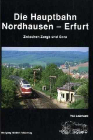 Die Hauptbahn Nordhausen-Erfurt