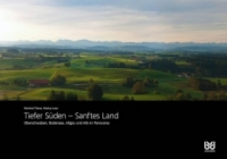 Tiefer Süden - Sanftes Land. A Panoramic View of Southwest Germany