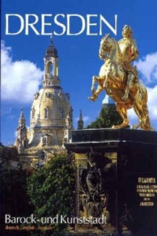 Dresden, Barock- und Kunststadt. Dresden, Baroque city of the Arts. Dresde, Ville Baroque et des Arts