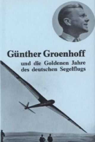 Günther Groenhoff und die goldenen Jahre des deutschen Segelflugs