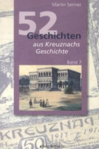 52 Geschichten aus Kreuznachs Geschichte. Bd.7