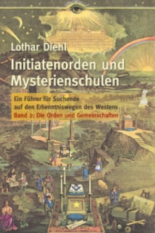 Initiatenorden und Mysterienschulen, Bd.2: Die Orden und Gemeinschaften. Bd.2