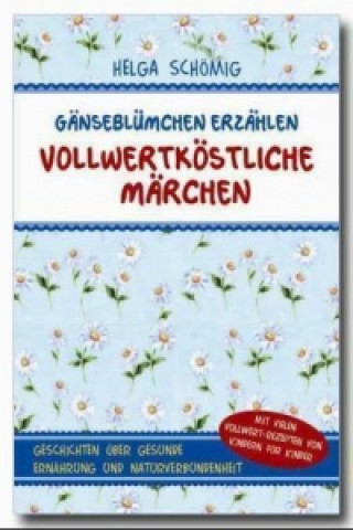 Gänseblümchen erzählen vollwertköstliche Märchen - Band 1. Bd.1