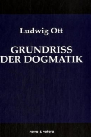 Grundriss der Dogmatik. Grundriss der katholischen Dogmatik