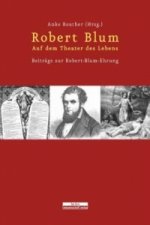 Robert Blum. Auf dem Theater des Lebens, m. 1 Audio-CD