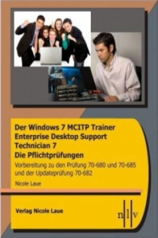 Der Windows 7 MCITP Trainer Enterprise Desktop Support Technician 7 - Die Pflichtprüfungen
