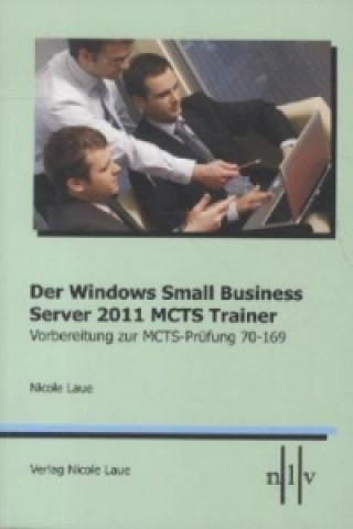 Der Windows Small Business Server 2011 MCTS Trainer - Vorbereitung zur MCTS Prüfung 70-169