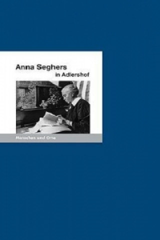 Anna Seghers in Adlershof