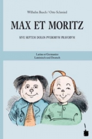 Max et Moritz sive septem dolos puerorum pravorum / Max und Moritz. Max und Moritz