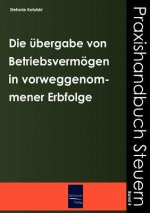 UEbergabe von Betriebsvermoegen im Wege der vorweggenommenen Erbfolge