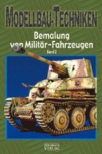 Modellbau-Techniken Bemalung von Militär-Fahrzeugen. Bd.2