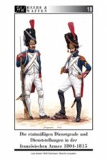 Die etatmäßigen Dienstgrade und Dienststellungen in der französischen Armee 1804-1815