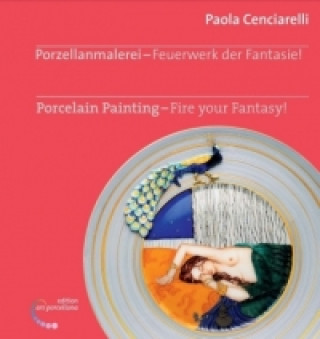 Porzellanmalerei - Feuerwerk der Fantasie!. Porcelain Painting - Fire Your Fantasy!