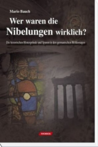 Wer waren die Nibelungen wirklich?