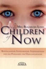 THE CHILDREN OF NOW - Kristallkinder, Indigokinder, Sternenkinder und das Phänomen der Übergangskinder