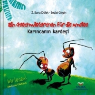 EIN GESCHWISTERCHEN FÜR DIE AMEISE/Deutsch-Türkisch. Karincanin kardesi