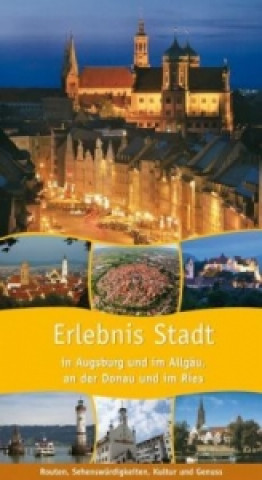 Erlebnis Stadt in Augsburg und im Allgäu, an der Donau und im Ries