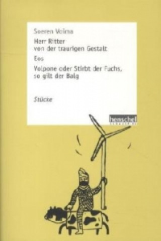 Herr Ritter von der traurigen Gestalt / Eos / Volpone oder Stirbt der Fuchs, so gilt der Balg