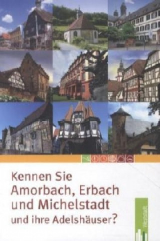 Kennen Sie Amorbach, Erbach und Michelstadt - und ihre Adelshäuser?