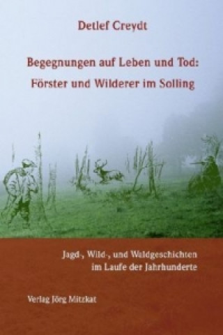 Begegnungen auf Leben und Tod: Förster und Wilderer im Solling