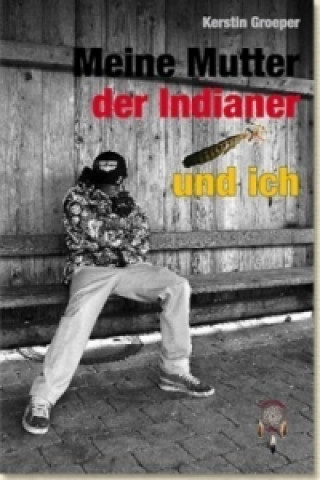 Meine Mutter, der Indianer und ich