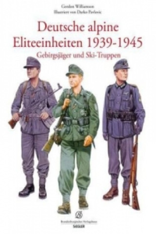 Deutsche alpine Eliteeinheiten 1939-1945. Gebirgsjäger und Skitruppen