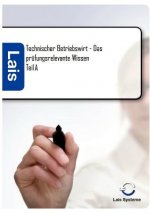 Technischer Betriebswirt Teil A - Das prufungsrelevante Wissen