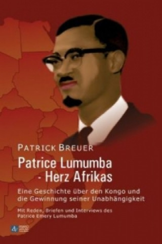 Patrice Lumumba - Herz Afrikas