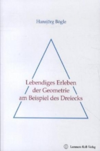 Lebendiges Erleben der Geometrie am Beispiel des Dreiecks