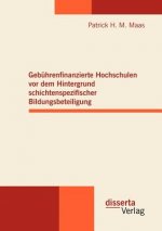 Gebuhrenfinanzierte Hochschulen vor dem Hintergrund schichtenspezifischer Bildungsbeteiligung