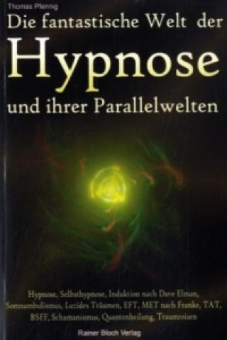 Die fantastische Welt der Hypnose und ihrer Parallelwelten