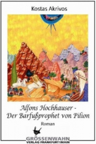 Alfons Hochhauser - Der Barfußprophet von Pilion