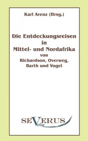 Entdeckungsreisen in Nord- und Mittelafrika von Richardson, Overweg, Barth und Vogel