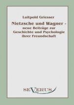 Nietzsche und Wagner - neue Beitrage zur Geschichte und Psychologie ihrer Freundschaft