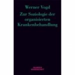 Zur Soziologie der organisierten Krankenbehandlung