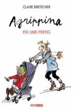 Agrippina, Fix und Fertig