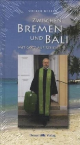 Zwischen Bremen und Bali - Mit Gott auf Reisen