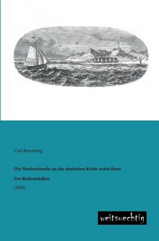 Nordseeinseln an Der Deutschen Kuste Nebst Ihren See-Badeanstalten