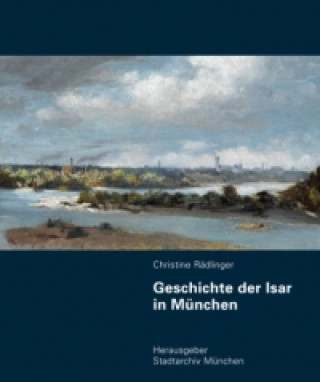 Geschichte der Isar in München, m. 1 DVD-ROM