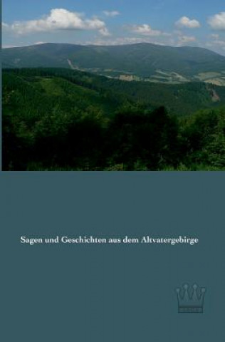 Sagen und Geschichten aus dem Altvatergebirge