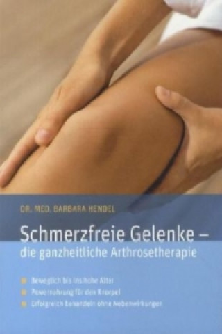 Schmerzfreie Gelenke - die ganzheitliche Arthrosetherapie