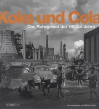 Koks und Cola, das Ruhrgebiet der 1950er Jahre
