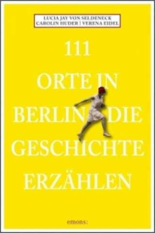 111 Orte in Berlin, die Geschichte erzählen