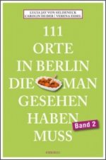 111 Orte in Berlin, die man gesehen haben muss Band 2. Bd.2