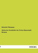 Abriss der Geschichte der Freien Hansestadt Bremen