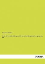 Goethe ALS Geschichtsphilosoph Und Die Geschichtsphilosophische Bewegung Seiner Zeit