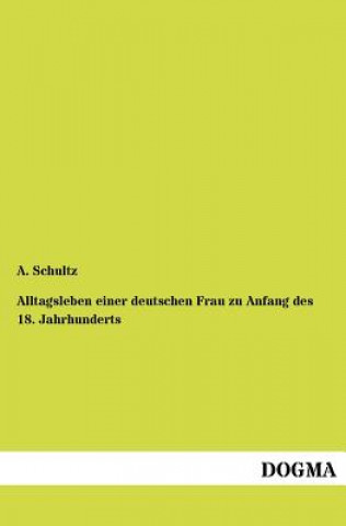 Alltagsleben einer deutschen Frau zu Anfang des 18. Jahrhunderts