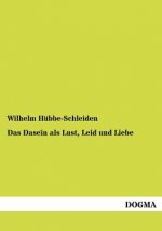 Dasein als Lust, Leid und Liebe